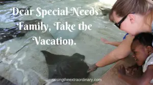 special needs | special needs parenting | special needs parents | special needs mom | kid with special needs | child with special needs | mental health | mental health as special needs mom | vacation | vacation planning | vacation with special needs child | vacation planning with special needs child | child with special needs | special needs kids | cerebral palsy | special needs family