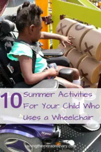 special needs | special needs child | child with special need | special needs kids | summer | summer break | summer vacation | summer activities | summer activities for special needs child | summer activities for handicap child | summer fun | cerebral palsy | wheelchair | child in wheelchair | wheelchair accommodations | tips for wheelchair | wheelchair life | life with a wheelchair